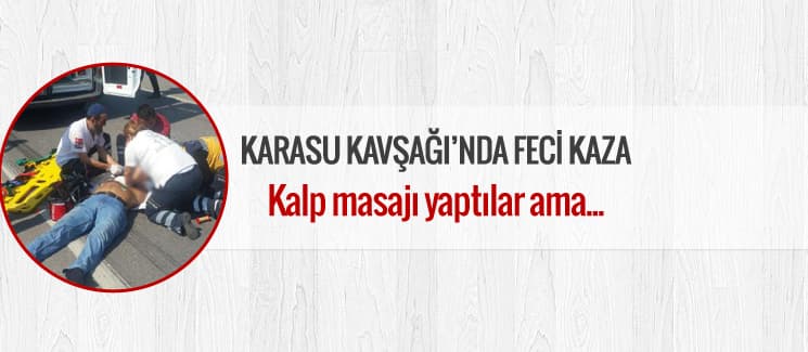 Karasu Kavşağı'nda feci kaza: 1 ölü