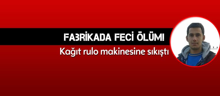 Fabrikada feci ölüm!