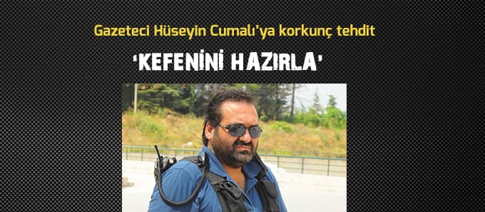 Gazeteci Hüseyin Cumalı'ya korkunç tehdit