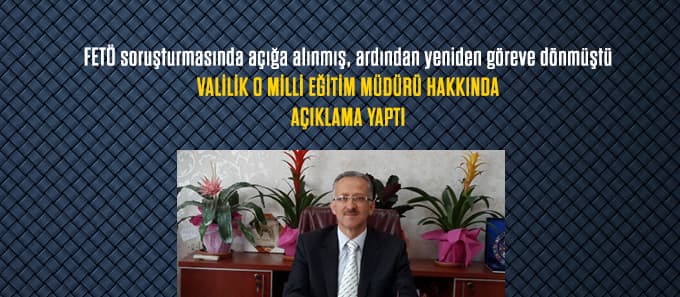 Valilik'ten o Milli Eğitim Müdürü hakkında açıklama