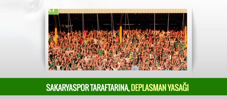 Sakaryaspor taraftarına yine yasak geldi