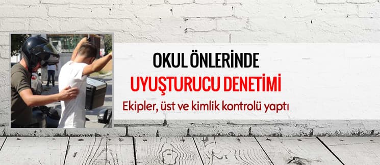 Okul önlerinde uyuşturucu denetimi