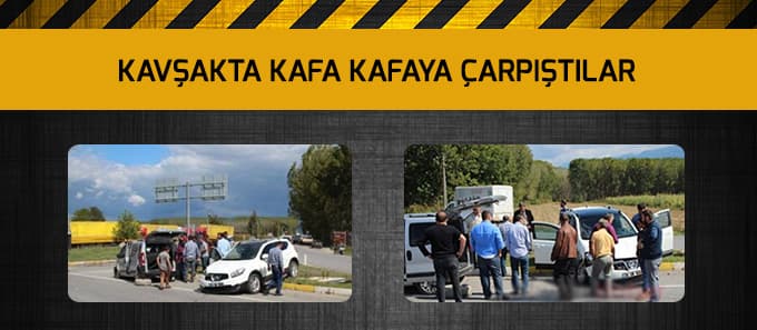Kavşakta kafa kafaya çarpıştılar