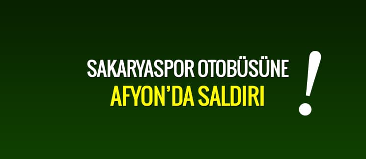 Sakaryaspor otobüsüne taşlı saldırı