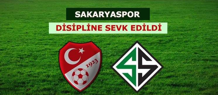 Sakaryaspor, disiplin kuruluna sevk edildi