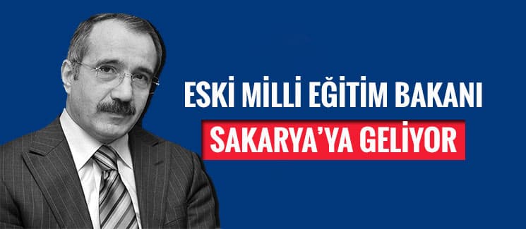 Eski Milli Eğitim Bakanı Sakarya'ya geliyor