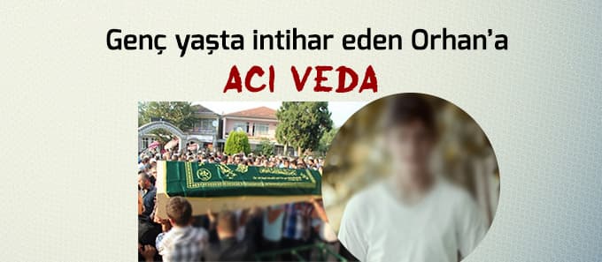 Genç yaşta intihar eden Orhan son yolculuğuna uğurlandı