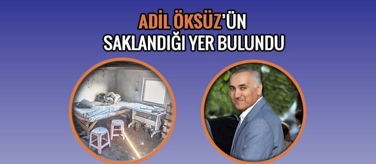 Adil Öksüz'ün saklandığı yer bulundu