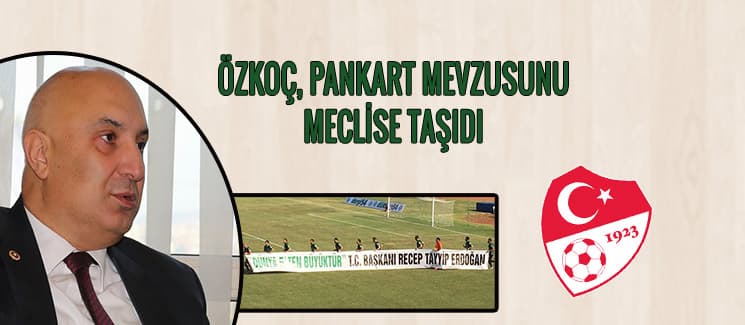 Özkoç, 'pankart' mevzusunu meclise taşıdı