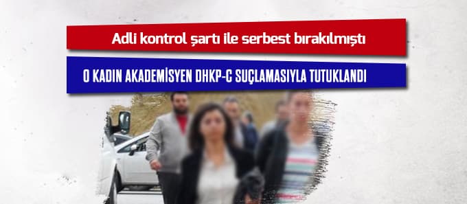 O kadın akademisyen DHKP-C suçlamasıyla tutuklandı