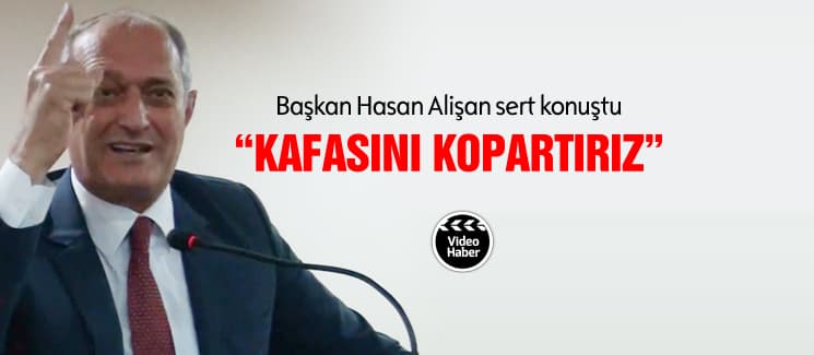 Başkan Alişan'dan "kontak kapatırız" açıklamasına tepki