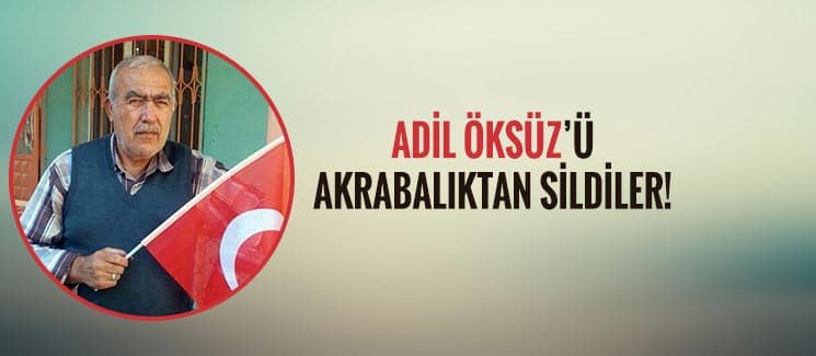 Adil Öksüz'ü akrabalıktan sildiler! 