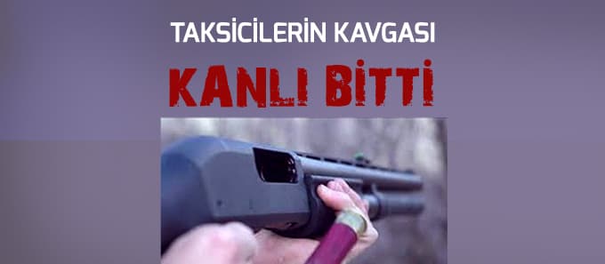 Taksicilerin kavgası kanlı bitti