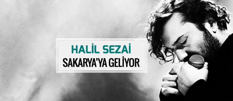 Halil Sezai, Sakarya'ya geliyor