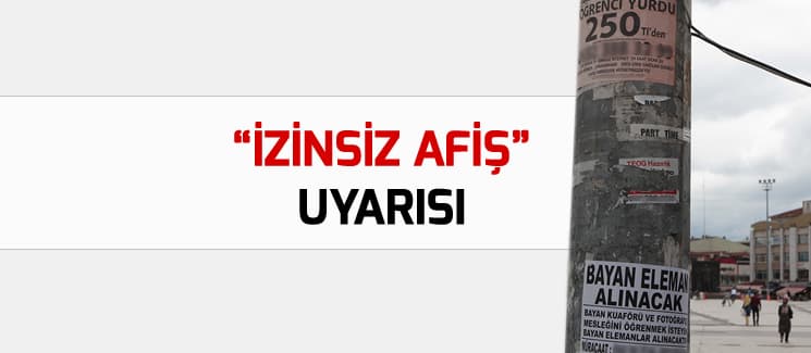 "İzinsiz afiş" uyarısı