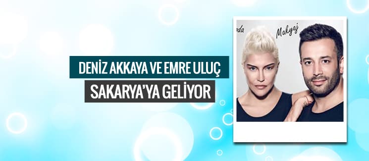 Deniz Akkaya ve Emre Uluç, Sakarya'ya geliyor