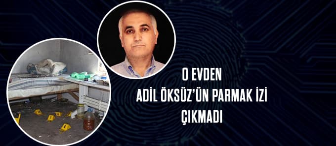 O evden Adil Öksüz'ün parmak izi çıkmadı