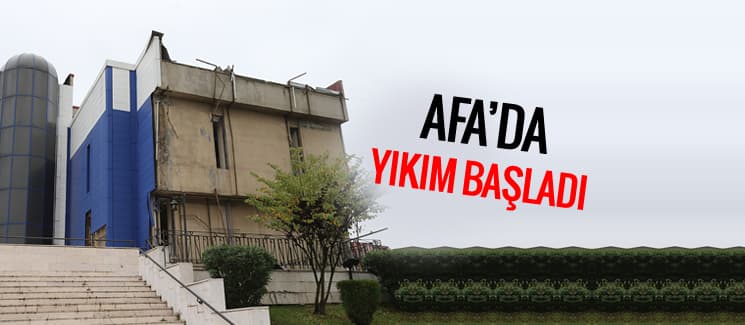 AFA'da yıkım başladı