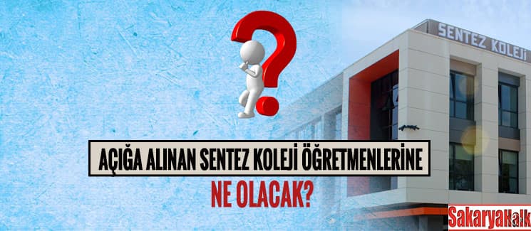Sentez Koleji öğretmenlerine ne olacak?