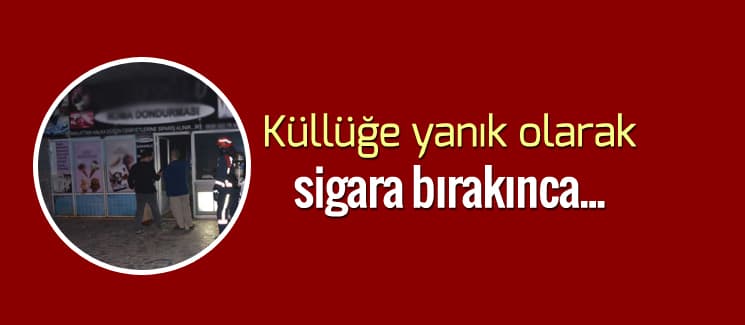 Küllüğe yanık olarak sigara bırakınca....