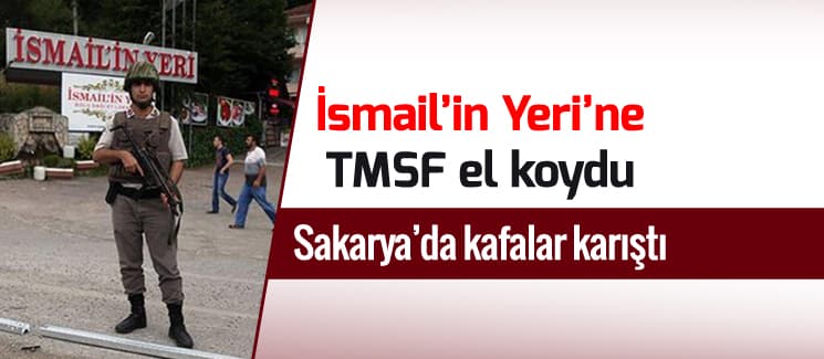 İsmail'in Yeri'ne TMSF el koydu, şehirde kafalar karıştı