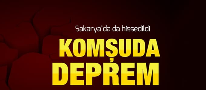 Komşuda deprem