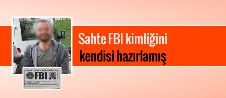 Sahte FBI kimliğini kendisi hazırlamış