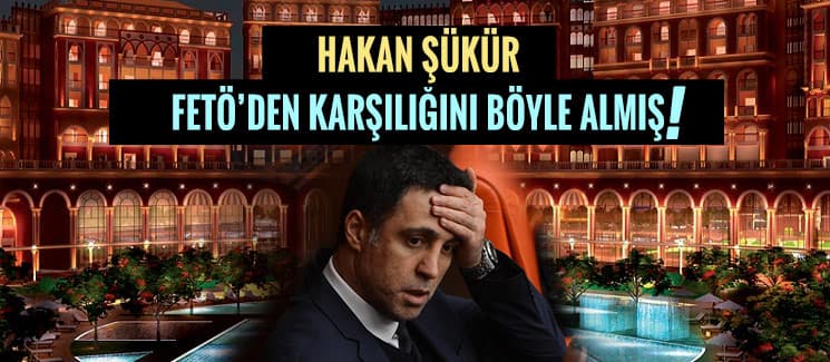 Hakan Şükür FETÖ'den karşılığını böyle almış!