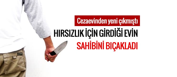 Cezaevinden çıktı, adam bıçakladı