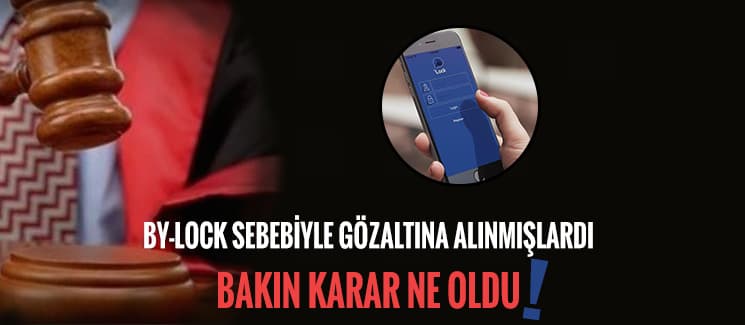 By-Lock sebebiyle gözaltına alınmışlardı