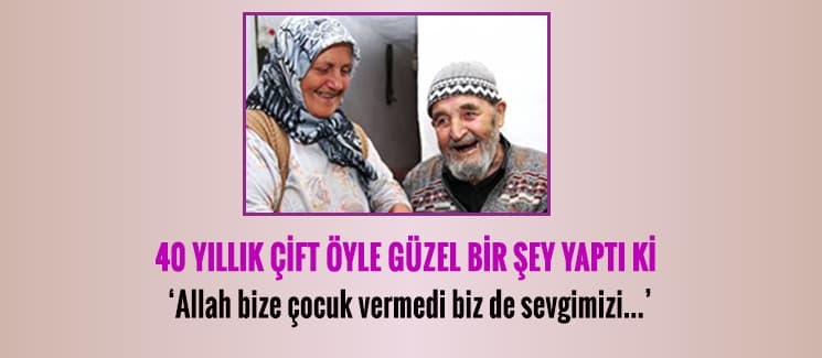 Allah çocuk vermedi biz de sevgimizi...