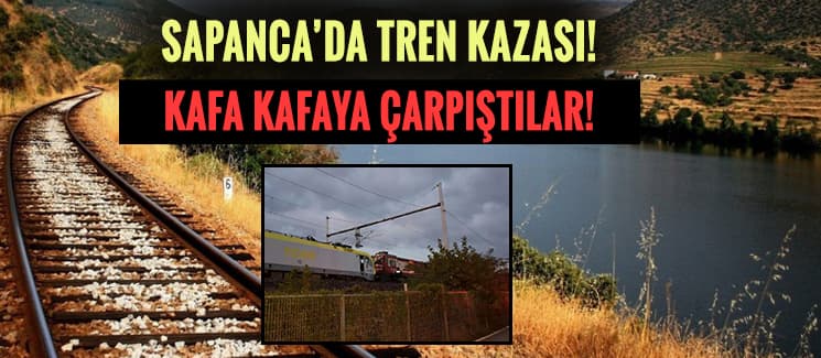 Sapanca'da 2 tren çarpıştı!