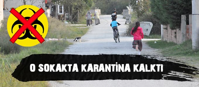 O sokakta karantina kaldırıldı