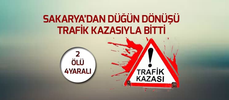 Sakarya'dan düğün dönüşü kanlı bitti