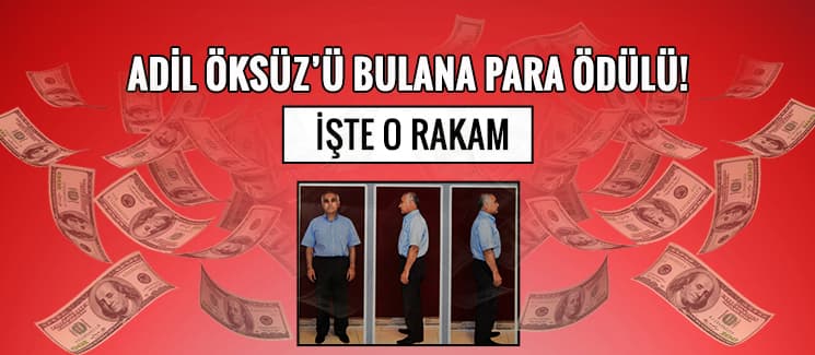 Adil Öksüz'ü bulana para ödülü! İşte o rakam