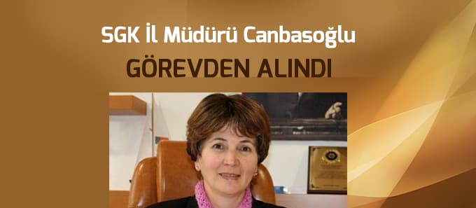 SGK İl Müdürü görevden alındı