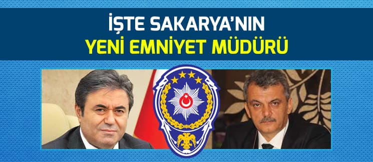 İşte Sakarya'nın yeni emniyet müdürü