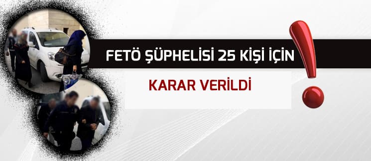 25 kişi adliyeye sevk edildi
