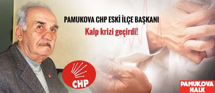 Pamukova CHP eski İlçe Başkanı kalp krizi geçirdi!