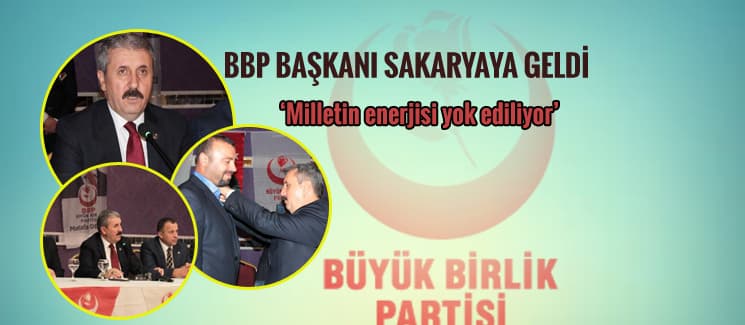 BBP Genel Başkanı, Sakarya'ya geldi