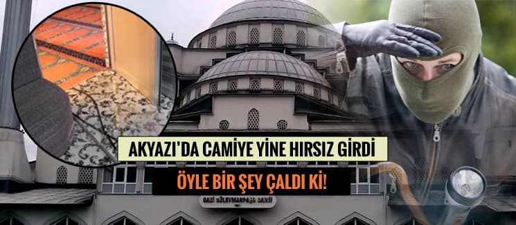 Akyazı'daki camide hırsızlık! Öyle bir şey çaldılar ki