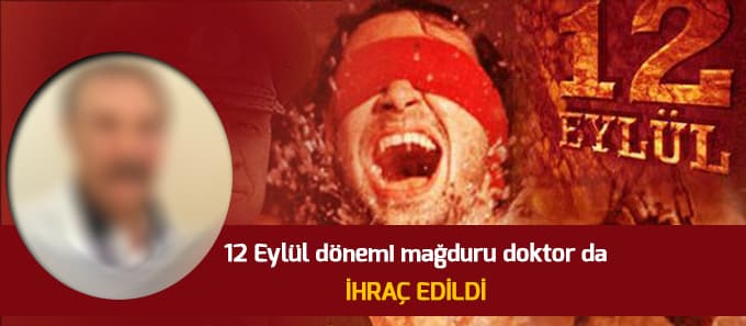 12 Eylül dönemi mağduru doktor da ihraç edildi