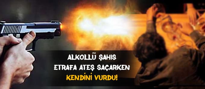Etrafa ateş saçarken kendini vurdu