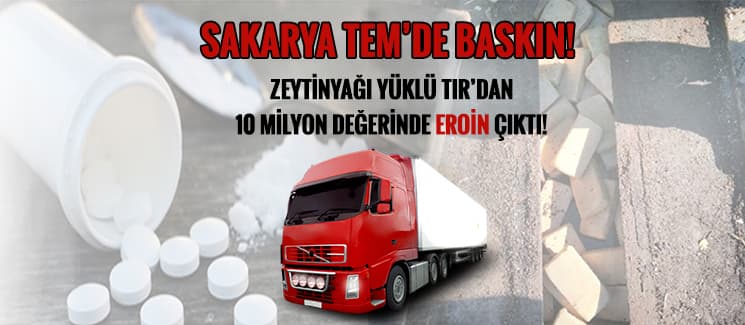 Zeytinyağı yüklü TIR'dan eroin çıktı!