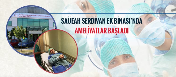 SAÜEAH Serdivan Ek Binası'nda ameliyatlar başladı