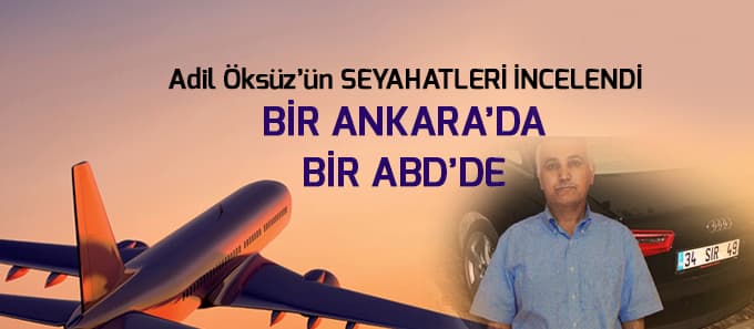 Adil Öksüz'ün seyahatleri incelendi