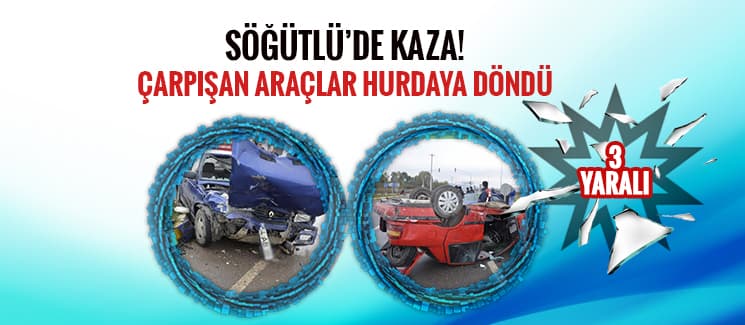 Söğütlü'de kaza! Çarpışan araçlar hurdaya döndü