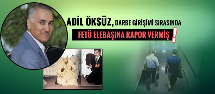 Öksüz, FETÖ elebaşına böyle rapor vermiş