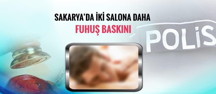 Sakarya'da iki salona daha fuhuş baskını