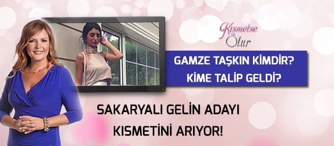 Sakaryalı gelin adayı kısmetini 'Kısmetse Olur''da arıyor